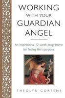 Working with Your Guardian Angel: An Inspirational 12-week Programme for Finding Your Life's Purpose 0749926627 Book Cover