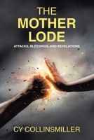 The Mother Lode: Attacks, Blessings, and Revelations B0F9NNGM79 Book Cover