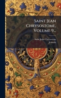 Saint Jean Chrysostome, Volume 9... (French Edition) 1024773728 Book Cover