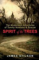 The Mysterious Adventures of Tommy Nowhere & Roscoe: Spirit of the Trees 1539328023 Book Cover