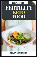 HEALTHY FERTILITY KETO FOOD: The Science and Wisdom of Optimal Prenatal Nutrition + Recipes to Nourish Your Body While Trying to Conceive B096CQ5XLS Book Cover