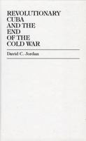 Revolutionary Cuba and the End of the Cold War 0819189987 Book Cover