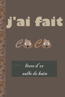 J'ai Fait CaKa Live D'or Pour salle de bain: livre d'or de la salle de bain | Cadeau de pendaison de crémaillère drôle (french edition) B083XTGHJC Book Cover