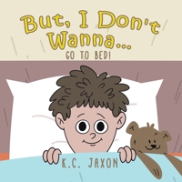 But, I Don't Wanna... Go to Bed! 1773707671 Book Cover