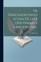 De Onschadelykheid Van De Leer Der Onmagt Aangewezen... (Dutch Edition) 1022615130 Book Cover