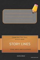 STORY LINES - Create Your Own Story ACTIVITY BOOK, Plan Write and Illustrate: Unleash Your Imagination, Write Your Own Story, Create Your Own Adventure With Over 16 Templates COVER DESCRIPTION HERE 1728929792 Book Cover