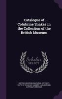 Catalogue of Colubrine Snakes in the Collection of the British Museum 1017886776 Book Cover