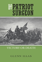 The Patriot Surgeon: Victory or Death 1665503254 Book Cover