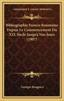 Bibliographie Franco-Roumaine Depuis Le Commencement Du XIX Siecle Jusqu'a Nos Jours (1907) 1160045569 Book Cover