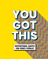 You Got This: Motivational quotes for fierce females 1838611681 Book Cover