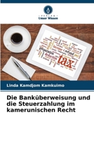 Die Banküberweisung und die Steuerzahlung im kamerunischen Recht 6207319052 Book Cover