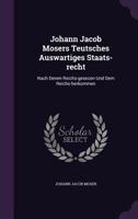 Johann Jacob Mosers Teutsches Auswartiges Staats-recht: Nach Denen Reichs-gesezen Und Dem Reichs-herkommen ...... 1279874244 Book Cover