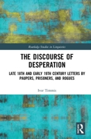 The Discourse of Desperation: Late 18th and Early 19th Century Letters by Paupers, Prisoners, and Rogues 0367522640 Book Cover