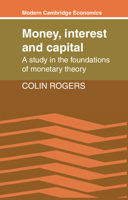 Money, Interest and Capital: A Study in the Foundations of Monetary Theory 0521359562 Book Cover
