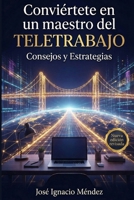 Conviértete en un maestro del Teletrabajo: Consejos y estrategias desde el punto de vista del Coaching (Spanish Edition) B0CW2X6RZR Book Cover