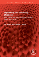Explaining and Predicting Elections: Issue Effects and Party Strategies in Twenty-Three Democracies 1041084463 Book Cover