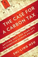 The Case for a Carbon Tax: Getting Past Our Hang-ups to Effective Climate Policy 1597265330 Book Cover