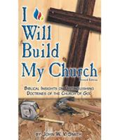 I will build my church: Biblical insights on distinguishing doctrines of the Church of God 0871624117 Book Cover