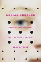 Dorian Unbound: Transnational Decadence and the Wilde Archive 1421446529 Book Cover