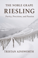The Noble Grape: Riesling – Purity, Precision, and Passion B0FNLH1HYZ Book Cover