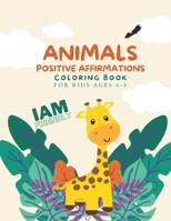 Animals Positive Affirmations Coloring Book For Kids Ages 4-8: Discover a Colorful World of Amazing Animals Coloring Pages For Boys And Girls B0CVHM322G Book Cover
