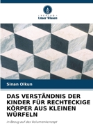 DAS VERSTÄNDNIS DER KINDER FÜR RECHTECKIGE KÖRPER AUS KLEINEN WÜRFELN: in Bezug auf das Volumenkonzept (German Edition) 6203221325 Book Cover