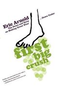 First Big Crush: The Down and Dirty on Making Great Wine Down Under 1416537694 Book Cover