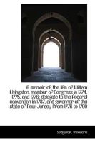 A Memoir of the Life of William Livingston, Member of Congress in 1774, 1775, and 1776 1017086885 Book Cover