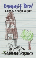 Dammit Bre!: Tales of a Single Father 1732147116 Book Cover