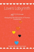 Love's Labyrinth Navigating the Intricacies of Human Connection 1776967704 Book Cover