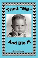 Trust "Me" and Die 1426927401 Book Cover
