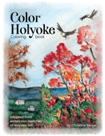 Color Holyoke Coloring Book: Adapted from watercolor sketches of Holyoke, MA 1088104770 Book Cover