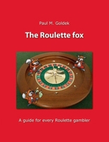 The Roulette fox: A guide for every Roulette gambler 3735736130 Book Cover