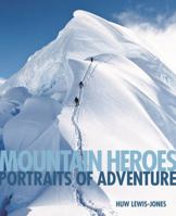 Mountain Heroes: Portraits of Adventure 0762779918 Book Cover
