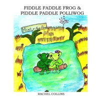 Fiddle Faddle Frog & Piddle Paddle Polliwog 0557534119 Book Cover