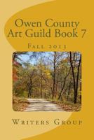 Owen County Art Guild Book 7: Fall 2013 1492782432 Book Cover