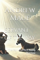 Servant of the Way: The Path of a Rich Young Pharisee B0DSCBCB39 Book Cover