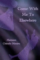 Come With Me To Elsewhere (Flood Me With Fire Series) B0GL6S86H2 Book Cover