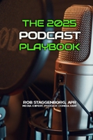 The 2025 Podcasting Playbook: Produce, Promote and Monetize Your Podcasts B0DTB19P6T Book Cover