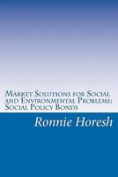 Market Solutions for Social and Environmental Problems: Social Policy Bonds 1456512099 Book Cover