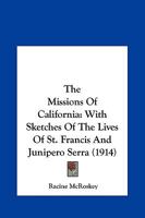The Missions of California: With sketches of the lives of St. Francis and Junipero Serra 1120904986 Book Cover