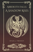 Abberoth Falls: A Shadow Rises B0BZFCJ8N6 Book Cover