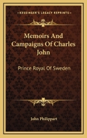 Memoirs and Campaigns of Charles John, Prince Royal of Sweden; 1022023365 Book Cover