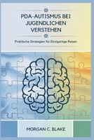 PDA-AUTISMUS BEI JUGENDLICHEN VERSTEHEN: Praktische Strategien für Einzigartige Reisen (German Edition) B0FN3XM2Y5 Book Cover