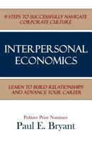 Interpersonal Economics: 9 Steps to Successfully Navigate Corporate Culture 1600479359 Book Cover