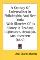 A Century of Universalism in Philadelphia and New York 1429018992 Book Cover