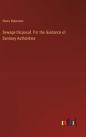 Sewage Disposal. For the Guidance of Sanitary Authorities 3385391601 Book Cover