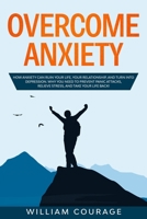 Overcome Anxiety: How Anxiety Can Ruin Your Life, Your Relationship, and Turn into Depression. Why You Need to Prevent Panic Attacks, Relieve Stress, and Take Your Life Back! 1708229264 Book Cover