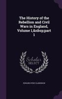 The History of the Rebellion and Civil Wars in England, Volume 1, Part 1 1358284105 Book Cover