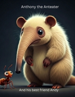 Anthony the Anteater And his best friend Andy B0FGY6ZFWV Book Cover